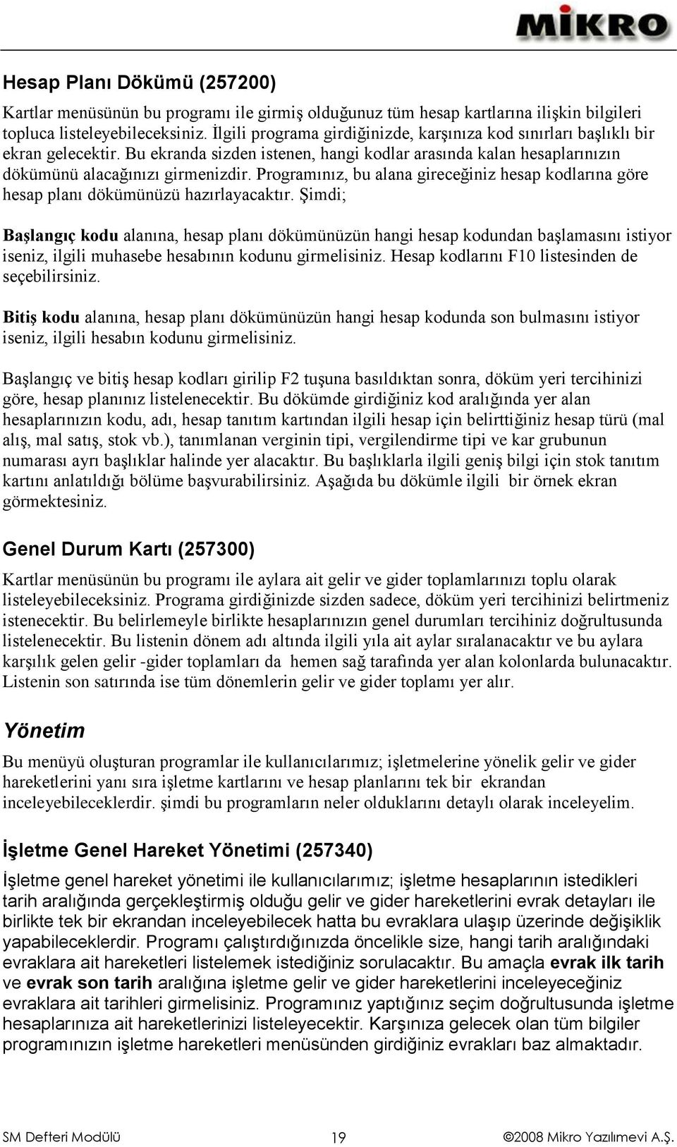 Programınız, bu alana gireceğiniz hesap kodlarına göre hesap planı dökümünüzü hazırlayacaktır.