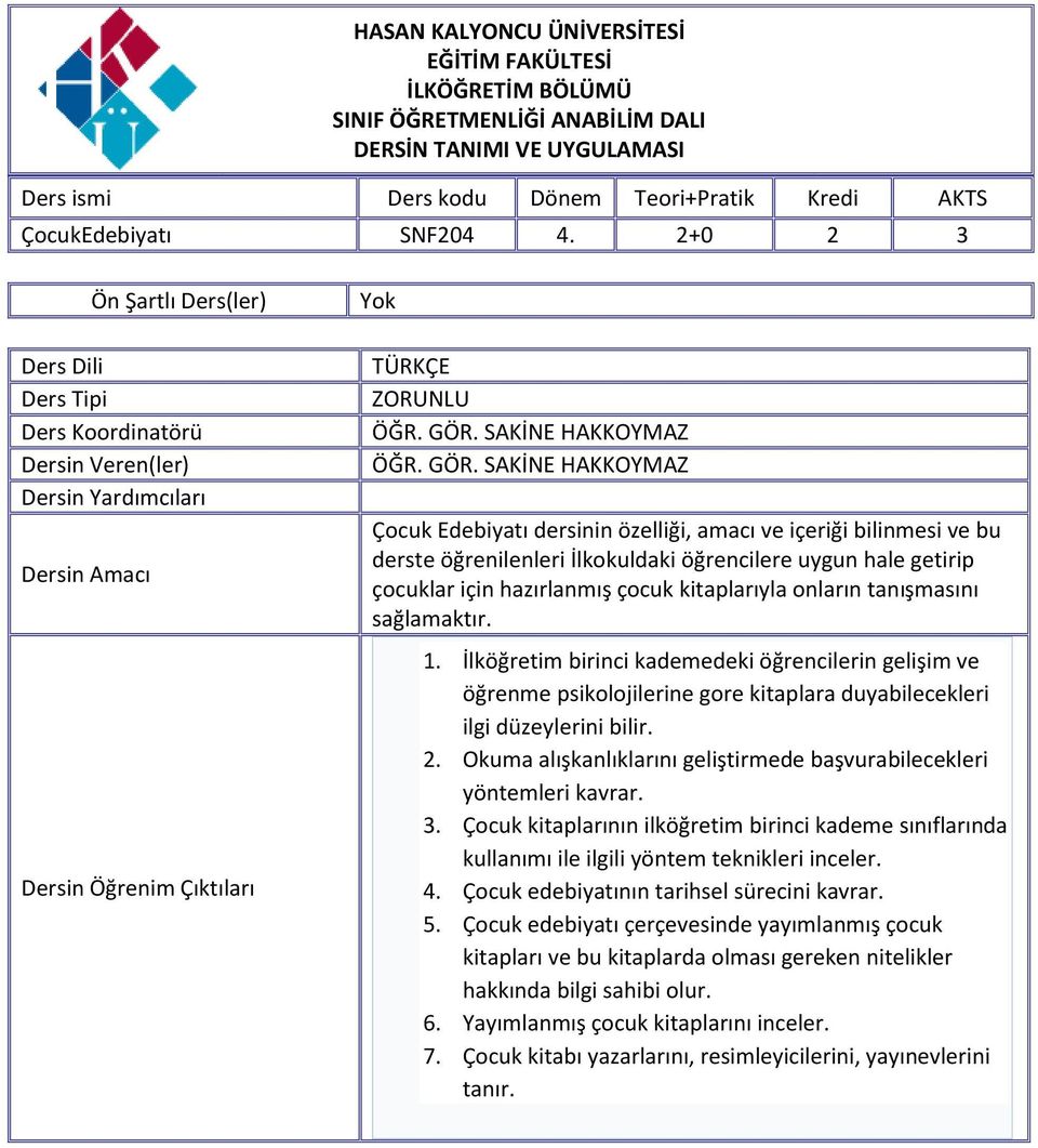 amacı ve içeriği bilinmesi ve bu derste öğrenilenleri İlkokuldaki öğrencilere uygun hale getirip çocuklar için hazırlanmış çocuk kitaplarıyla onların tanışmasını sağlamaktır. 1.