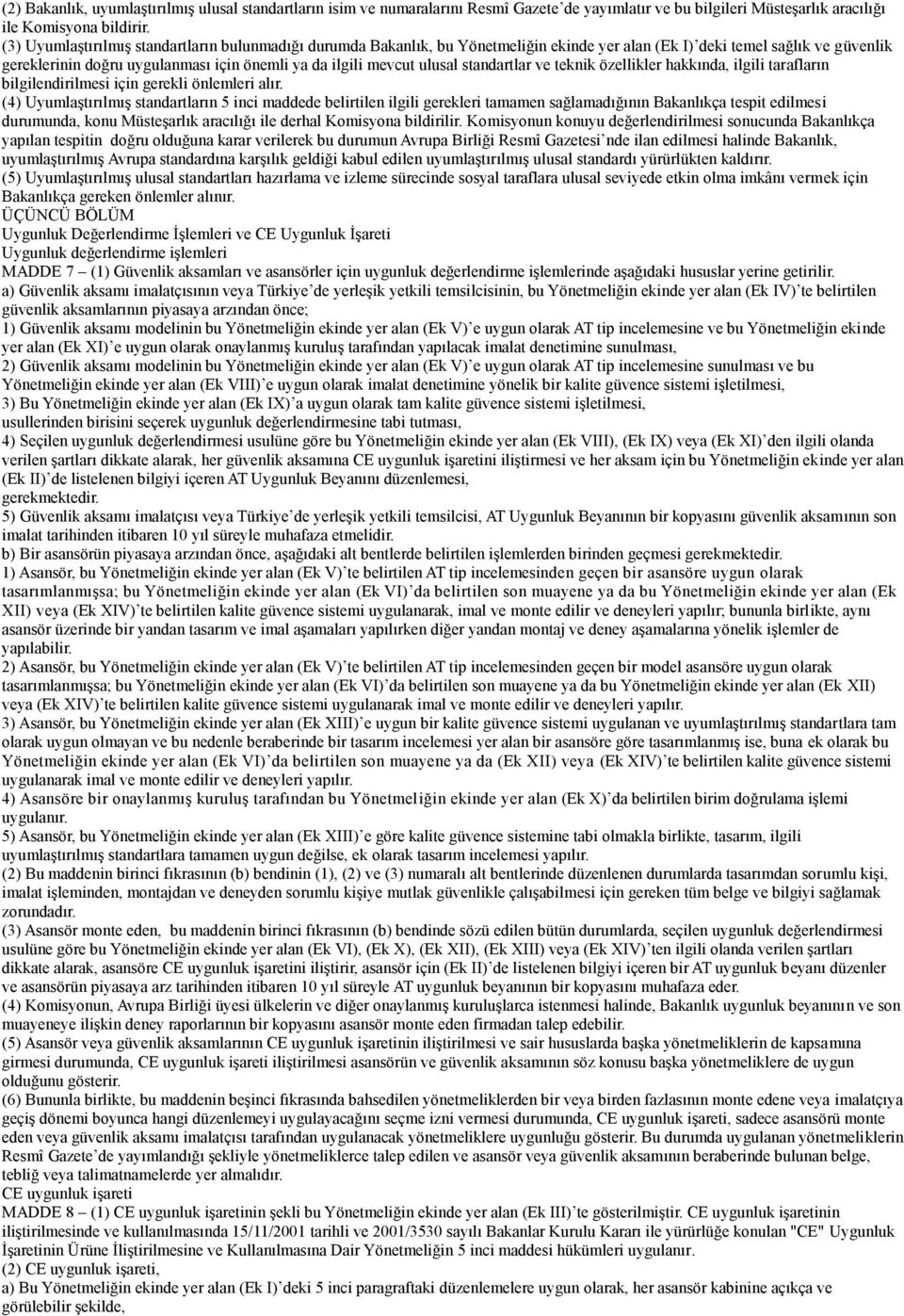 ulusal standartlar ve teknik özellikler hakkında, ilgili tarafların bilgilendirilmesi için gerekli önlemleri alır.