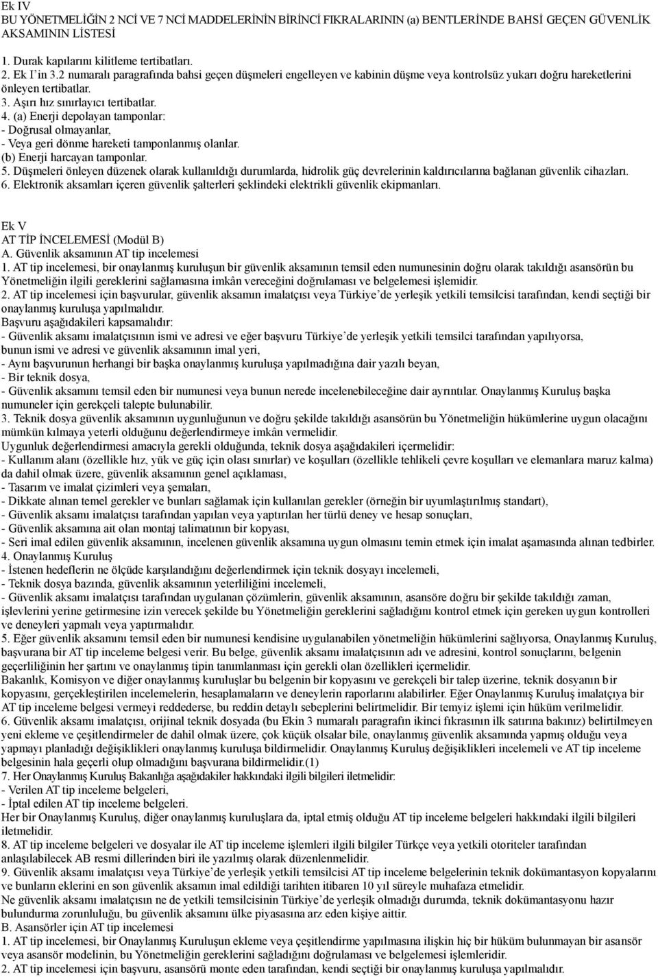 (a) Enerji depolayan tamponlar: - Doğrusal olmayanlar, - Veya geri dönme hareketi tamponlanmıģ olanlar. (b) Enerji harcayan tamponlar. 5.