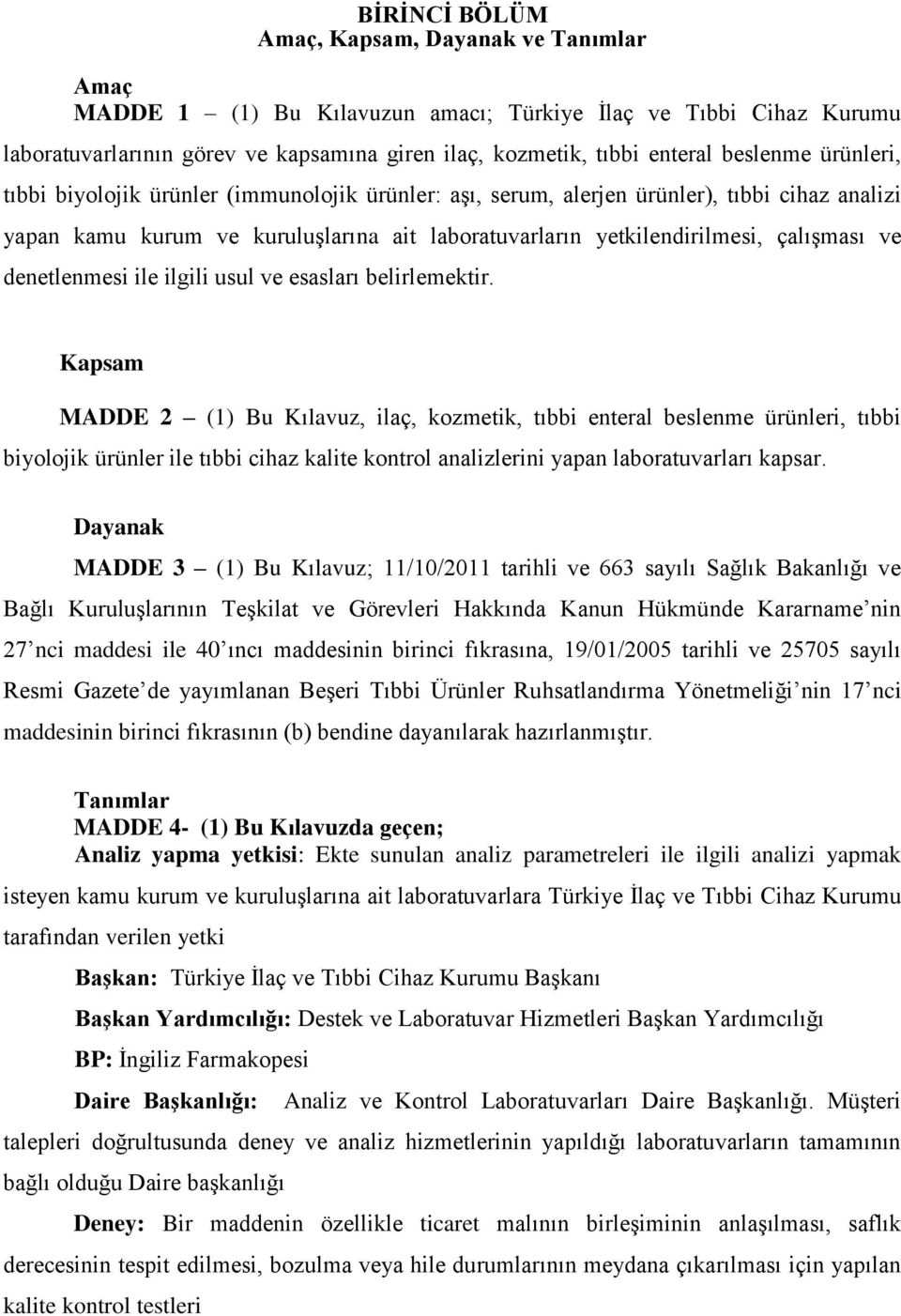 ve denetlenmesi ile ilgili usul ve esasları belirlemektir.