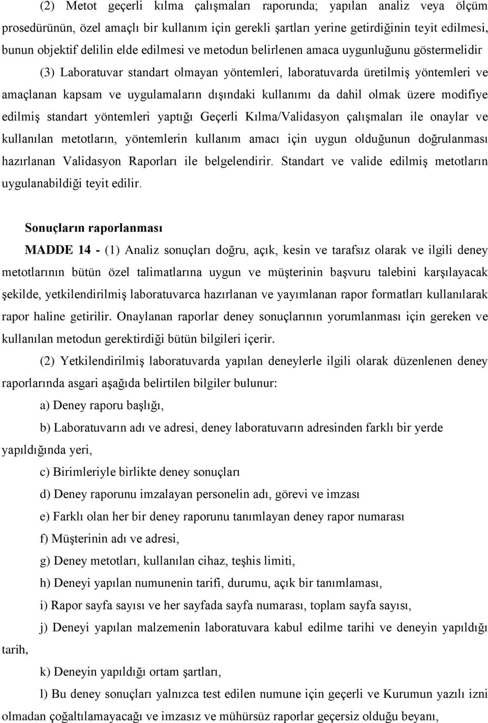 da dahil olmak üzere modifiye edilmiş standart yöntemleri yaptığı Geçerli Kılma/Validasyon çalışmaları ile onaylar ve kullanılan metotların, yöntemlerin kullanım amacı için uygun olduğunun