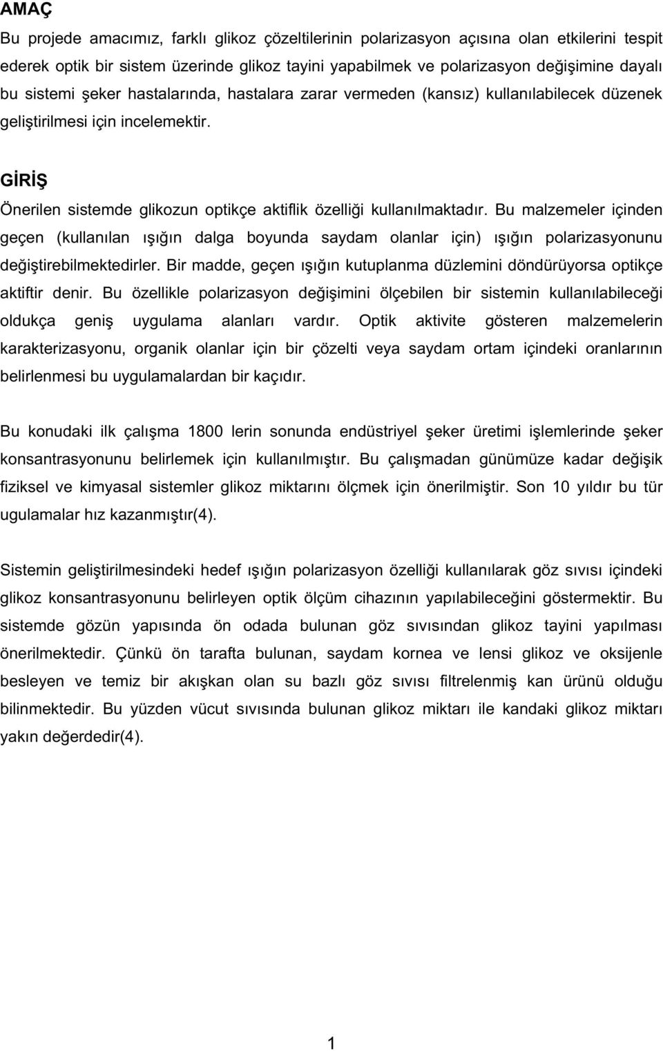 Bu malzemeler içinden geçen (kullanılan ı ı ın dalga boyunda saydam olanlar için) ı ı ın polarizasyonunu de i tirebilmektedirler.