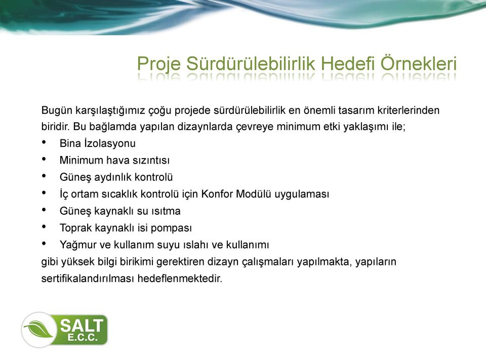 ortam sıcaklık kontrolü için Konfor Modülü uygulaması Güneş kaynaklı su ısıtma Toprak kaynaklı isi pompası Yağmur ve kullanım suyu