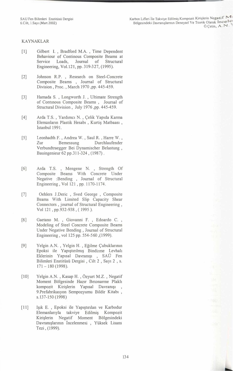 , Research on Steel-Concrete Composite Beams, Journal of Structural Division, Proc., March 1970,pp. 445-459. [3] Hamada S., Longworth J.