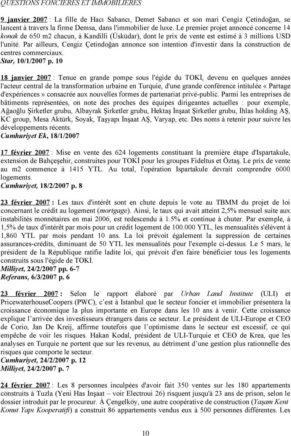 Par ailleurs, Cengiz Çetindoğan annonce son intention d'investir dans la construction de centres commerciaux. Star, 10/1/2007 p.