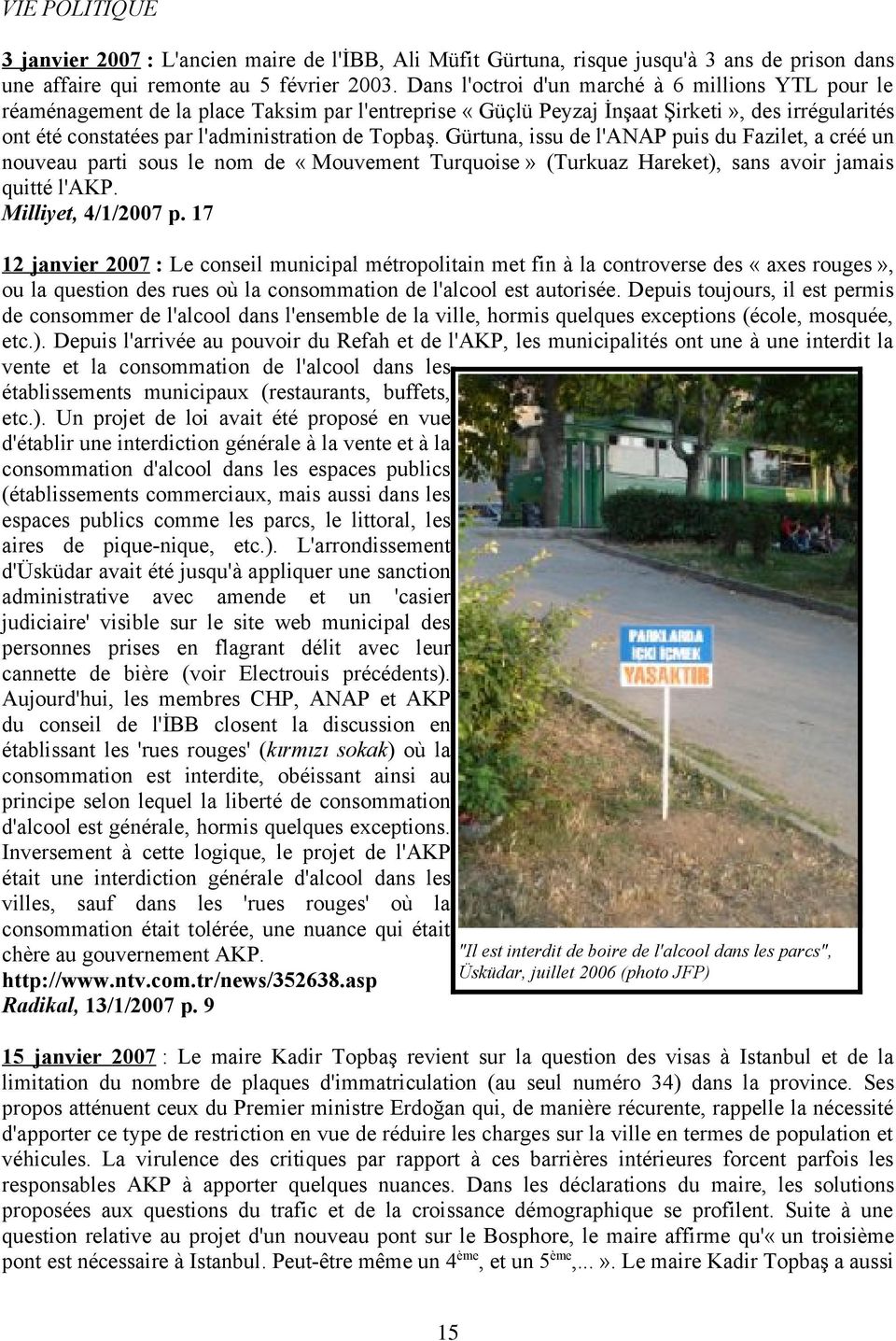 Gürtuna, issu de l'anap puis du Fazilet, a créé un nouveau parti sous le nom de «Mouvement Turquoise» (Turkuaz Hareket), sans avoir jamais quitté l'akp. Milliyet, 4/1/2007 p.