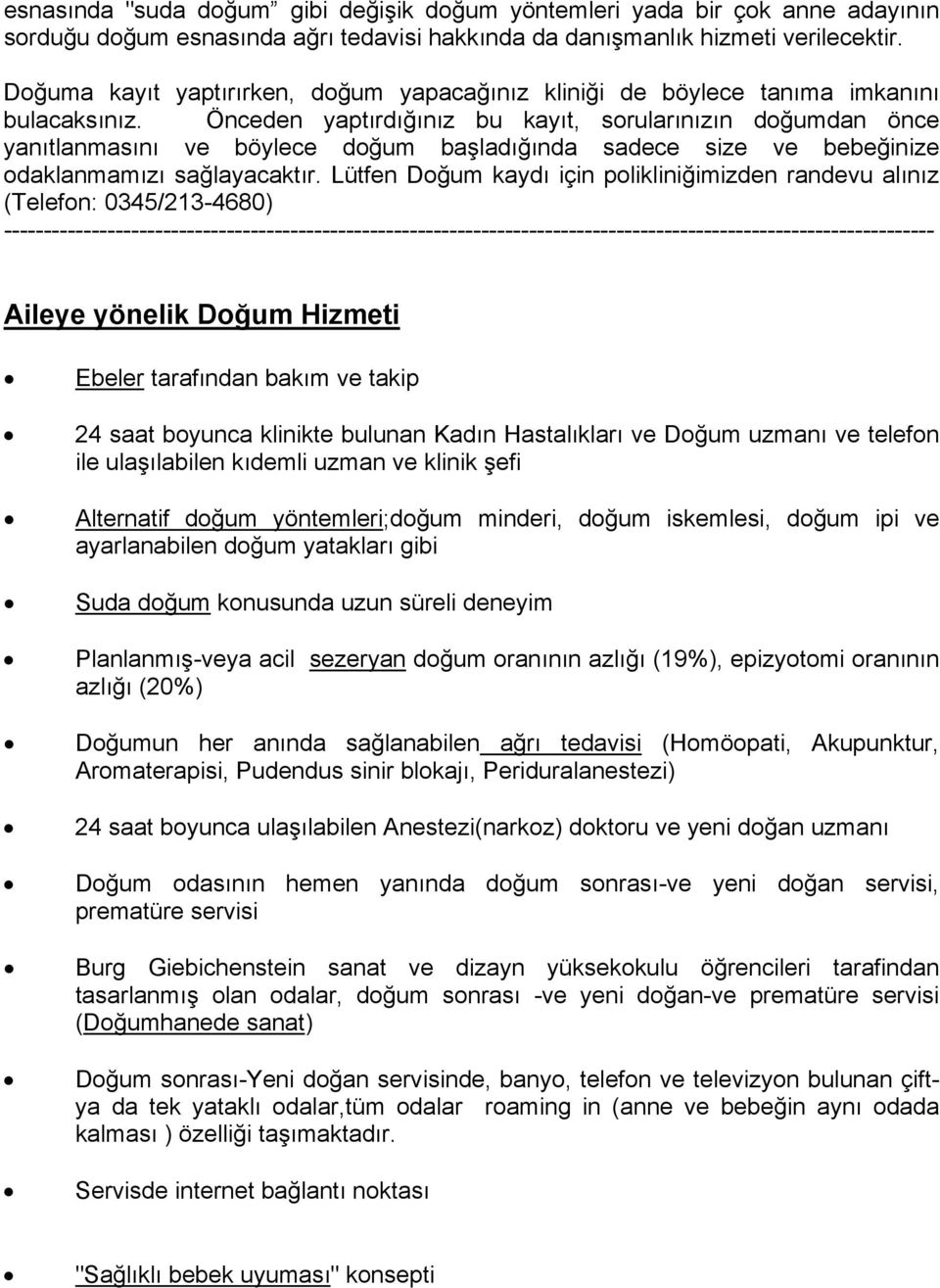 Önceden yaptırdığınız bu kayıt, sorularınızın doğumdan önce yanıtlanmasını ve böylece doğum başladığında sadece size ve bebeğinize odaklanmamızı sağlayacaktır.