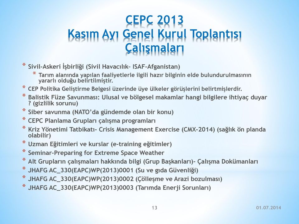 (gizlilik sorunu) * Siber savunma (NATO da gündemde olan bir konu) * CEPC Planlama Grupları çalışma programları * Kriz Yönetimi Tatbikatı- Crisis Management Exercise (CMX-2014) (sağlık ön planda