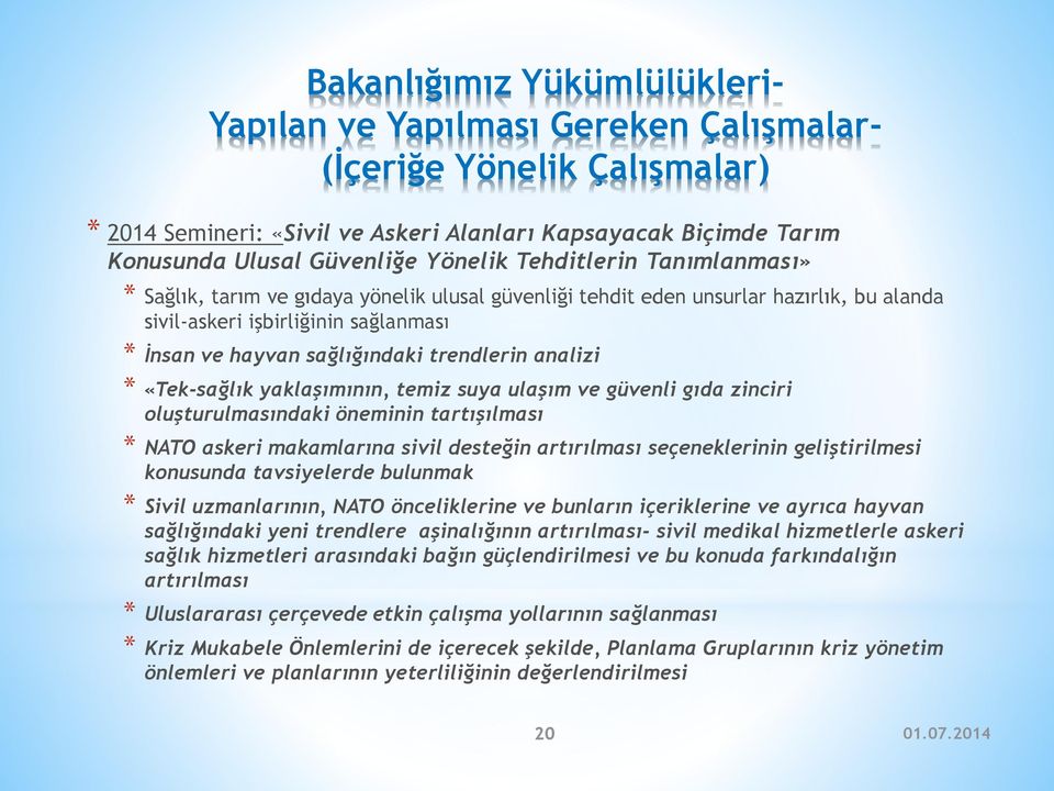 trendlerin analizi * «Tek-sağlık yaklaşımının, temiz suya ulaşım ve güvenli gıda zinciri oluşturulmasındaki öneminin tartışılması * NATO askeri makamlarına sivil desteğin artırılması seçeneklerinin