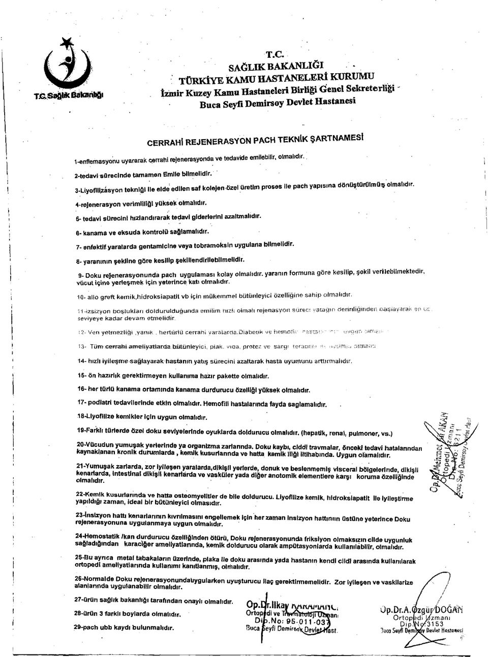 1-enflemasyonu uyararak cerrahi rejeneraşyonda ve tedavide emilebilir, olmalıdır. 2-tedavl sürecinde tamamen Emile bilmelidir.