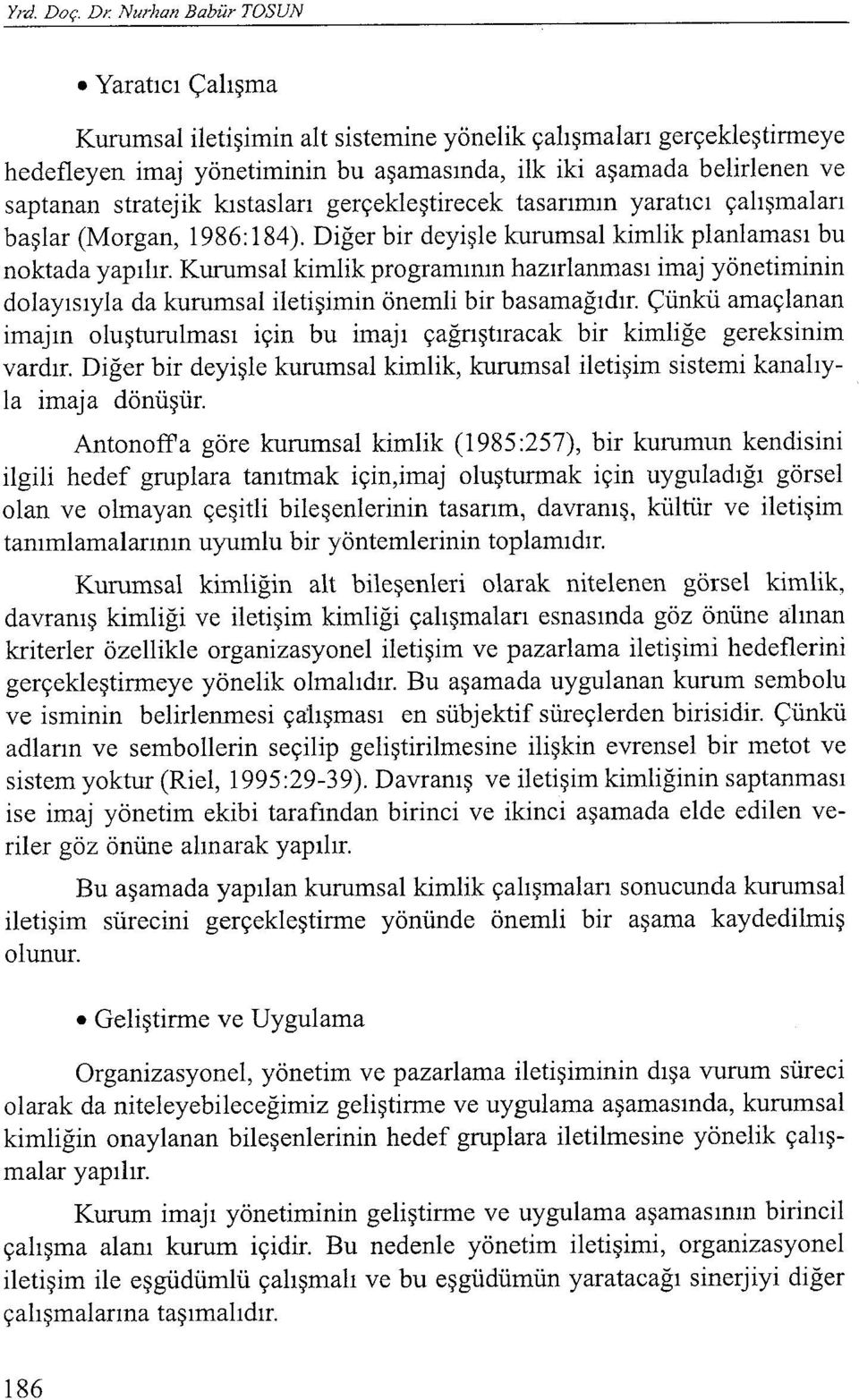 Kurumsal kimlik programının hazırlanması imaj yönetiminin dolayısıyla da kurumsal iletişimin önemli bir basamağıdır.