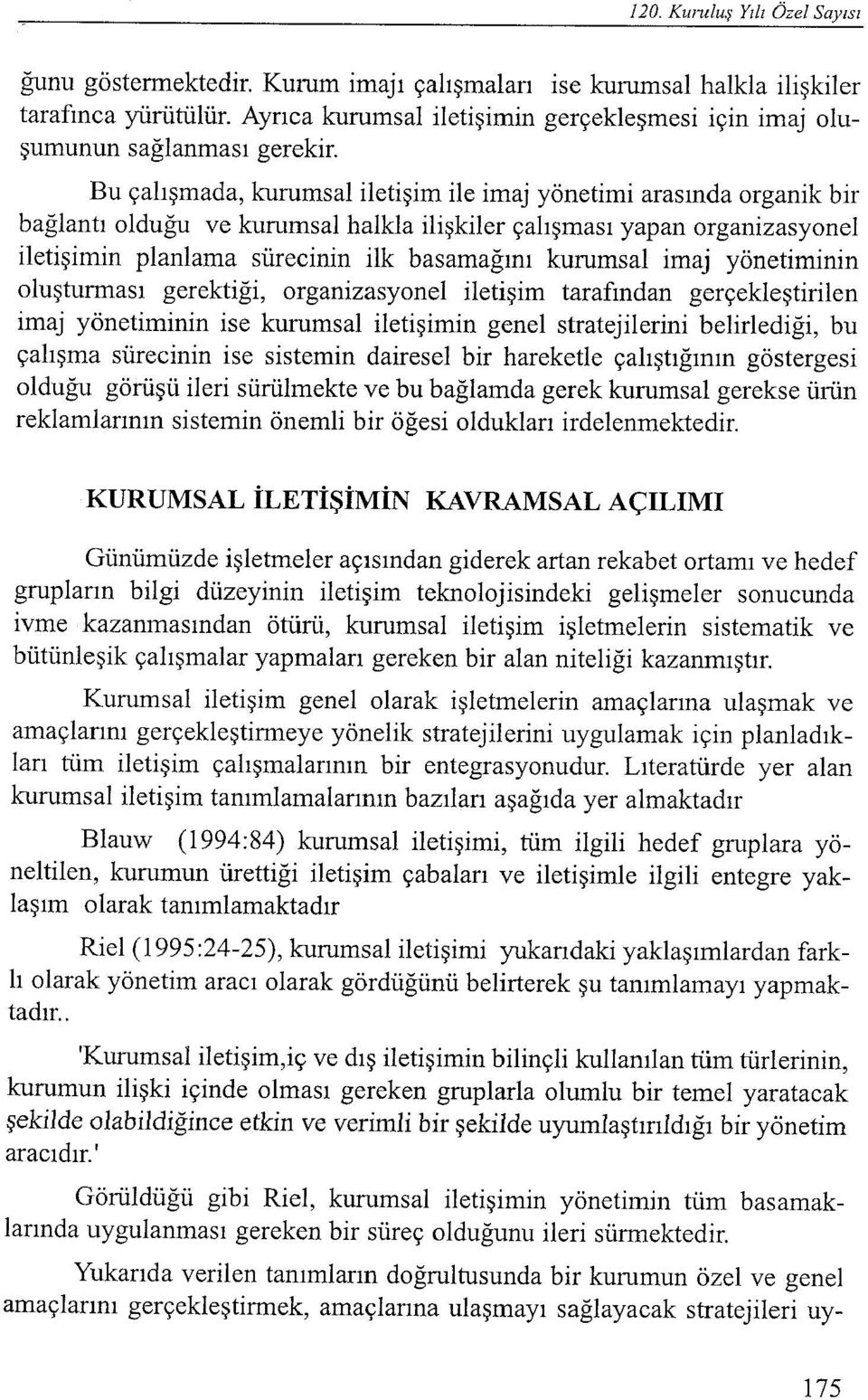 kurumsal imaj yönetiminin oluşturması gerektiği, organizasyon el iletişim tarafından gerçekleştirilen imaj yönetiminin ise kurumsal iletişimin genel stratejilerini belirlediği, bu çalışma sürecinin