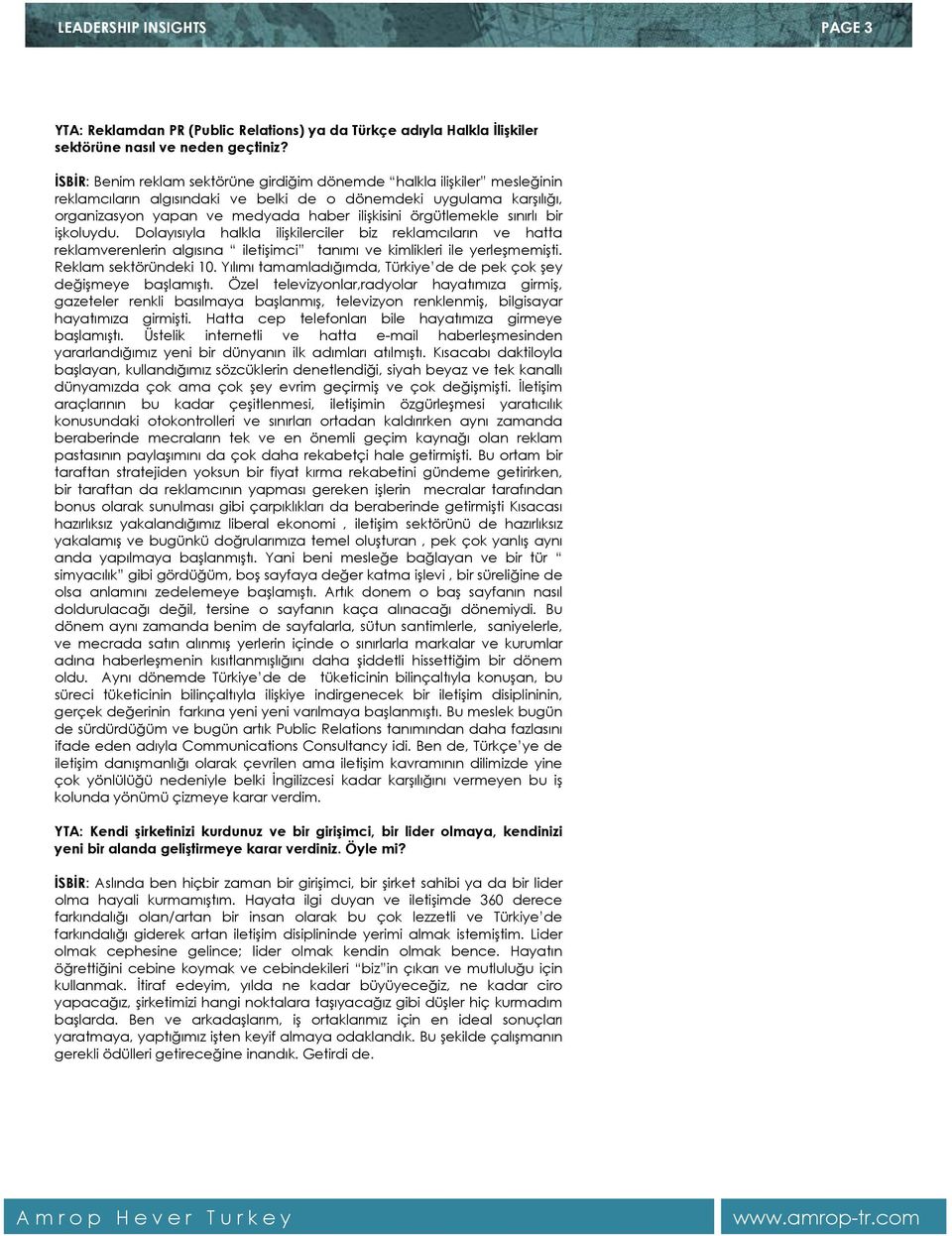 örgütlemekle sınırlı bir işkoluydu. Dolayısıyla halkla ilişkilerciler biz reklamcıların ve hatta reklamverenlerin algısına iletişimci tanımı ve kimlikleri ile yerleşmemişti. Reklam sektöründeki 10.