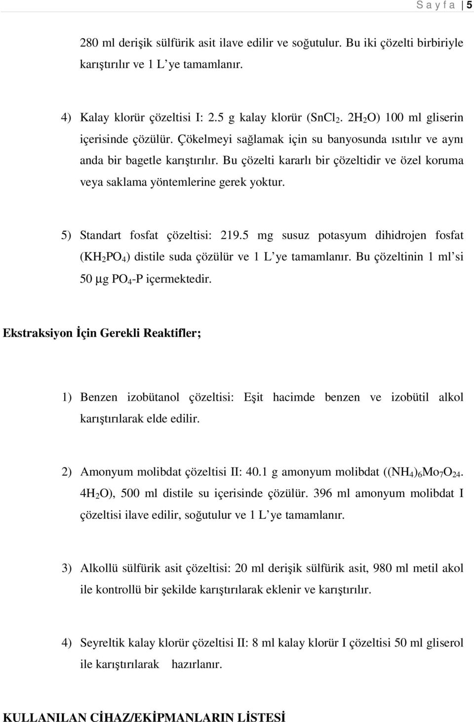 Bu çözelti kararlı bir çözeltidir ve özel koruma veya saklama yöntemlerine gerek yoktur. 5) Standart fosfat çözeltisi: 219.