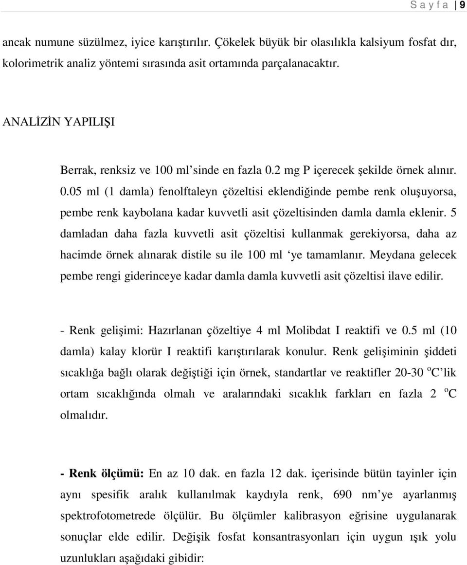 2 mg P içerecek şekilde örnek alınır. 0.05 ml (1 damla) fenolftaleyn çözeltisi eklendiğinde pembe renk oluşuyorsa, pembe renk kaybolana kadar kuvvetli asit çözeltisinden damla damla eklenir.