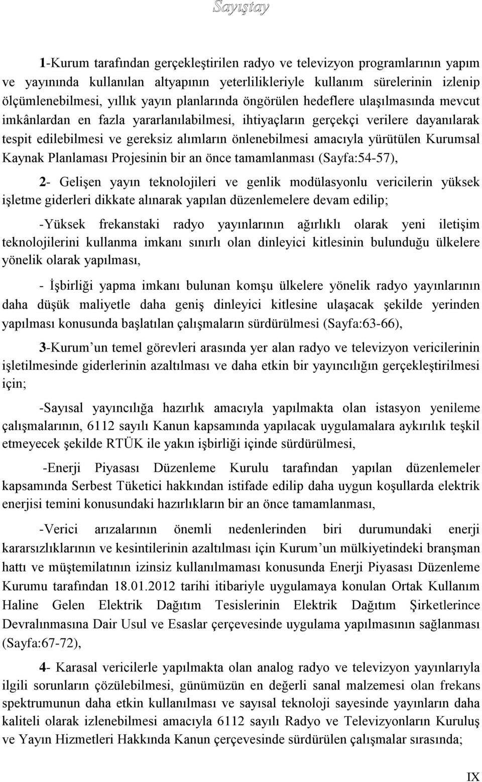 amacıyla yürütülen Kurumsal Kaynak Planlaması Projesinin bir an önce tamamlanması (Sayfa:54-57), 2- Gelişen yayın teknolojileri ve genlik modülasyonlu vericilerin yüksek işletme giderleri dikkate