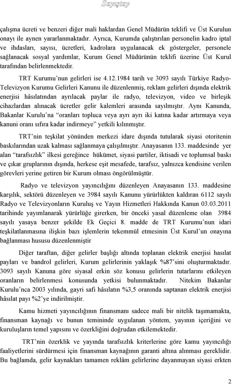 Üst Kurul tarafından belirlenmektedir. TRT Kurumu nun gelirleri ise 4.12.