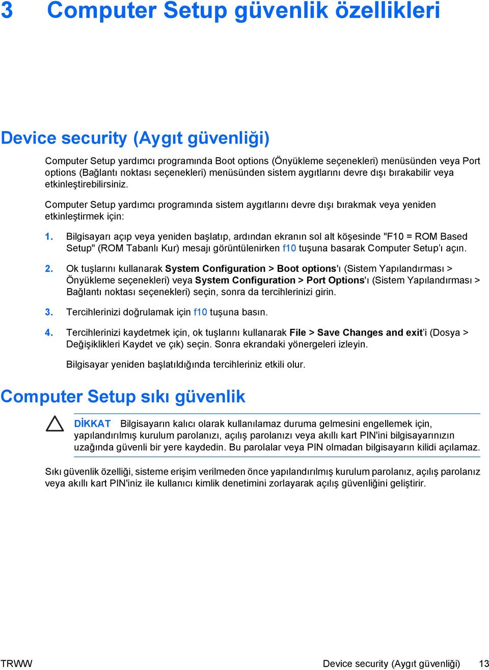 Computer Setup yardımcı programında sistem aygıtlarını devre dışı bırakmak veya yeniden etkinleştirmek için: 1.