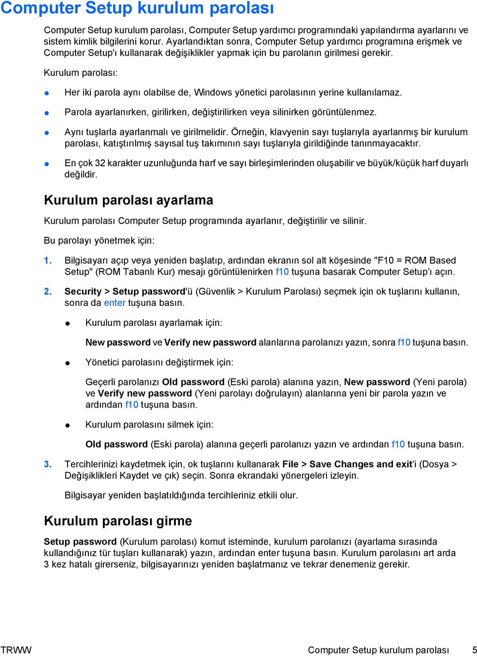 Kurulum parolası: Her iki parola aynı olabilse de, Windows yönetici parolasının yerine kullanılamaz. Parola ayarlanırken, girilirken, değiştirilirken veya silinirken görüntülenmez.