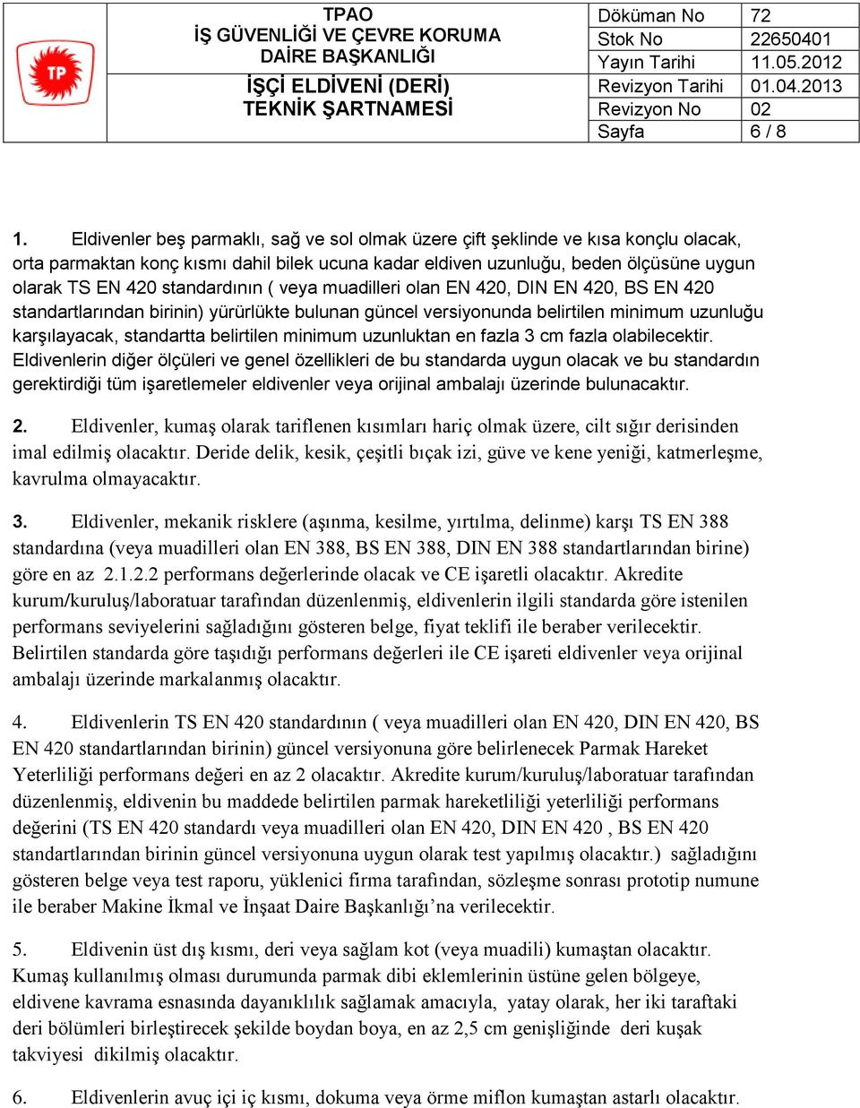 standardının ( veya muadilleri olan EN 420, DIN EN 420, BS EN 420 standartlarından birinin) yürürlükte bulunan güncel versiyonunda belirtilen minimum uzunluğu karşılayacak, standartta belirtilen