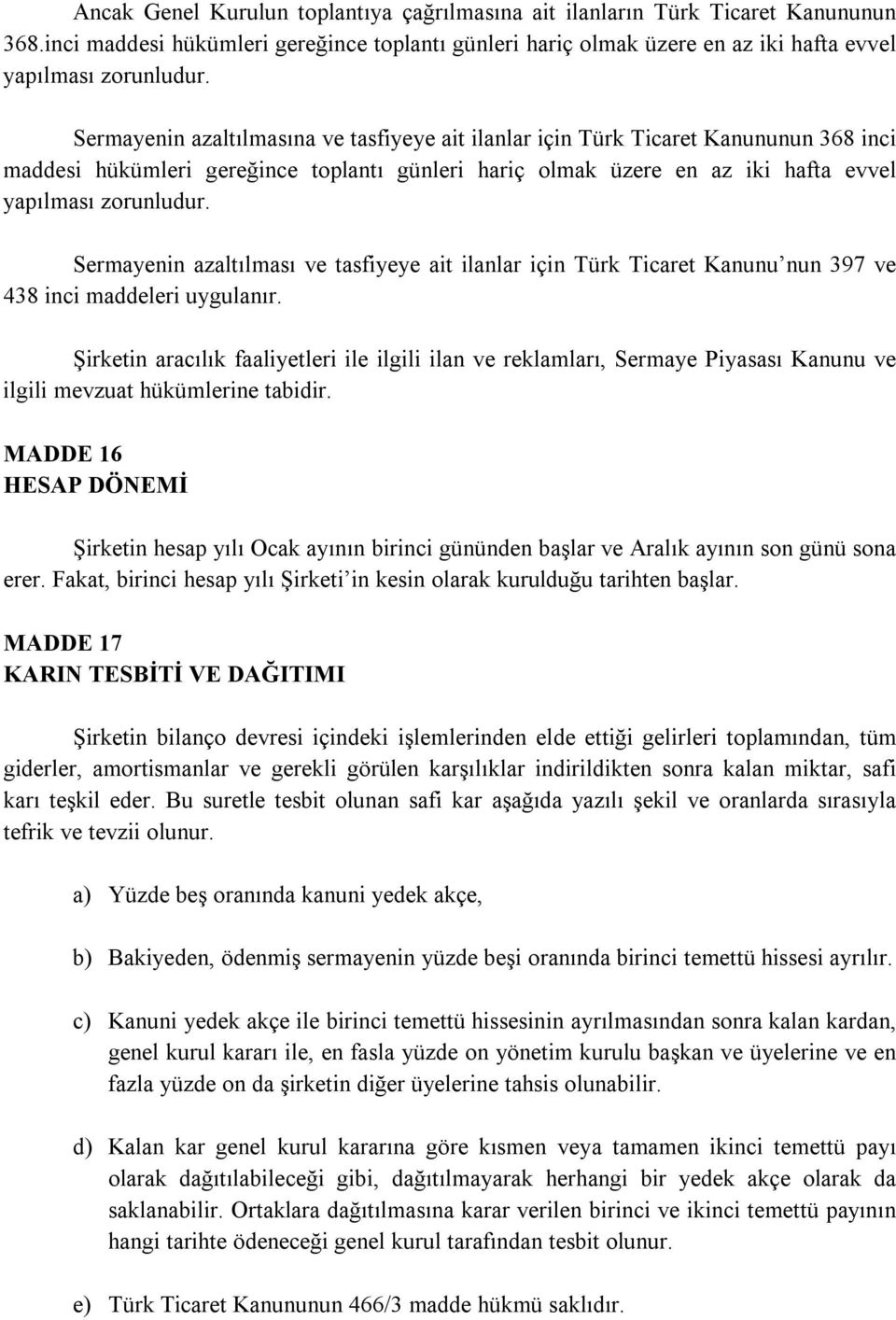 Sermayenin azaltılması ve tasfiyeye ait ilanlar için Türk Ticaret Kanunu nun 397 ve 438 inci maddeleri uygulanır.