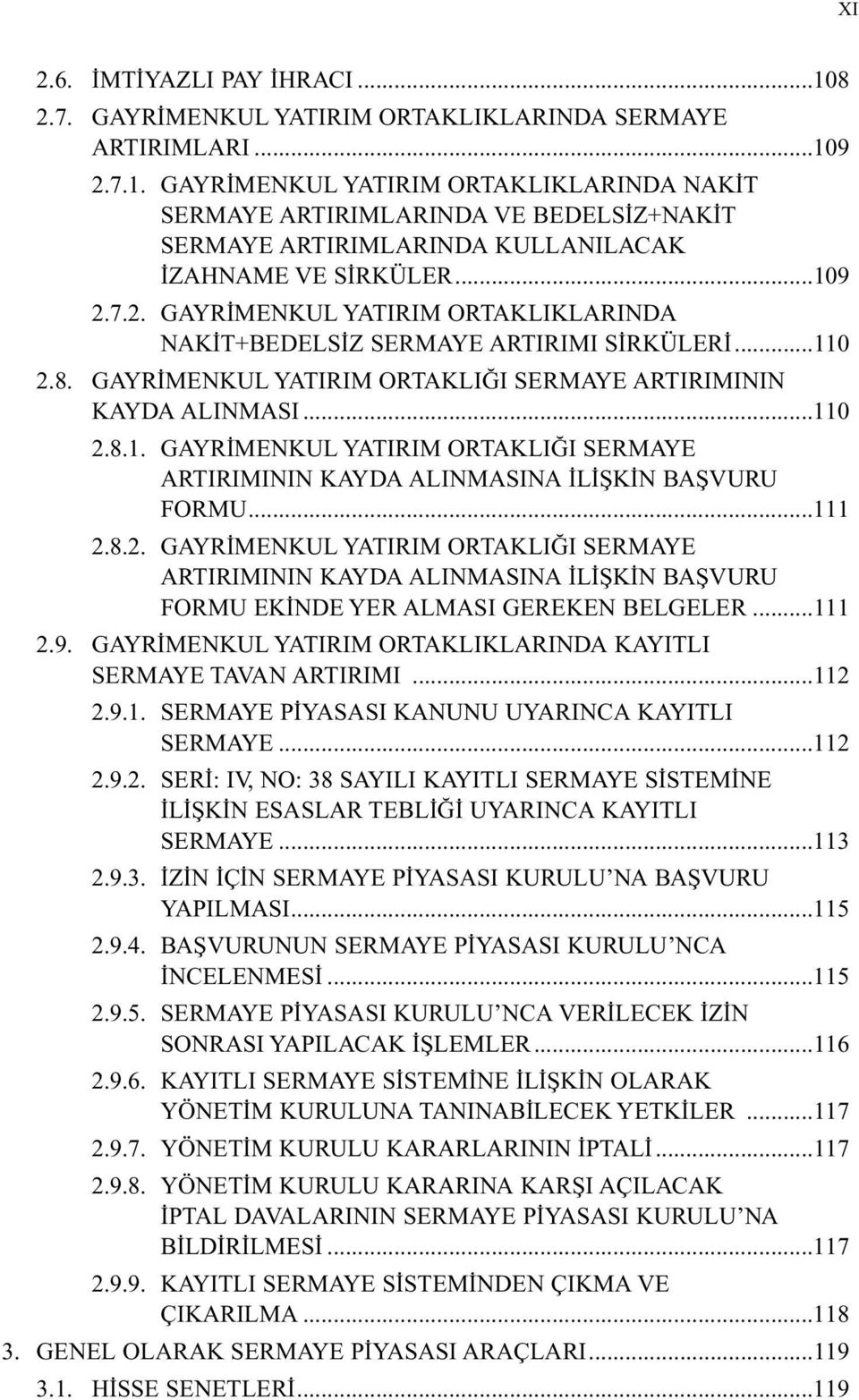 ..111 2.8.2. GAYRİMENKUL YATIRIM ORTAKLIĞI SERMAYE ARTIRIMININ KAYDA ALINMASINA İLİŞKİN BAŞVURU FORMU EKİNDE YER ALMASI GEREKEN BELGELER...111 2.9.