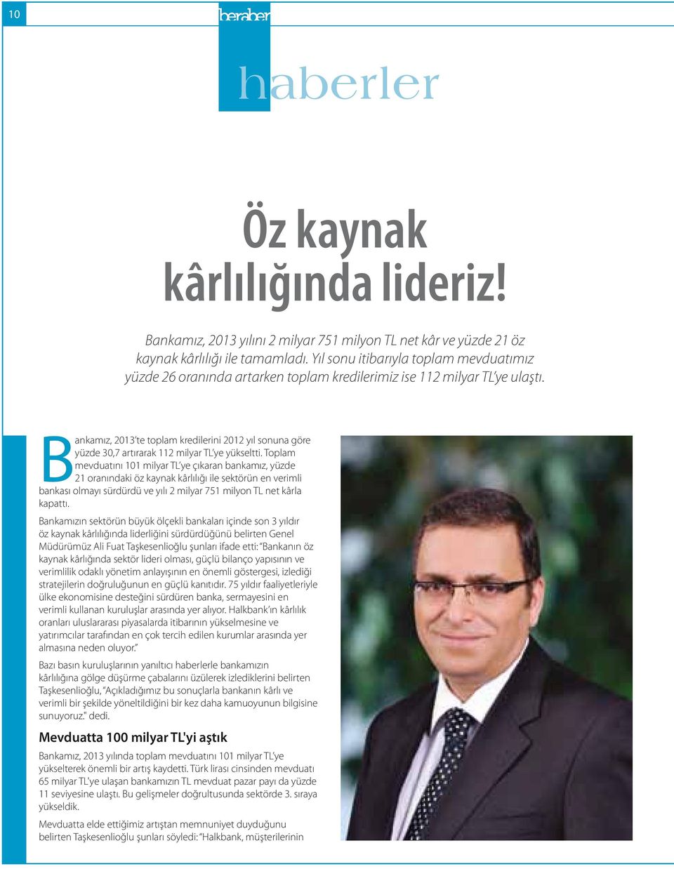 Bankamız, 2013 te toplam kredilerini 2012 yıl sonuna göre yüzde 30,7 artırarak 112 milyar TL ye yükseltti.