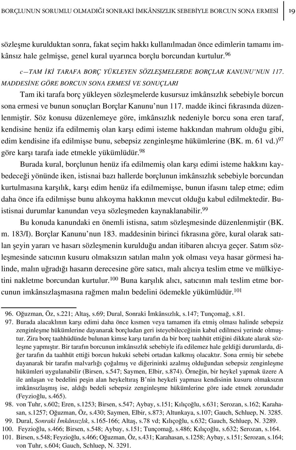 MADDES NE GÖRE BORCUN SONA ERMES VE SONUÇLARI Tam iki tarafa borç yükleyen sözleflmelerde kusursuz imkâns zl k sebebiyle borcun sona ermesi ve bunun sonuçlar Borçlar Kanunu nun 117.