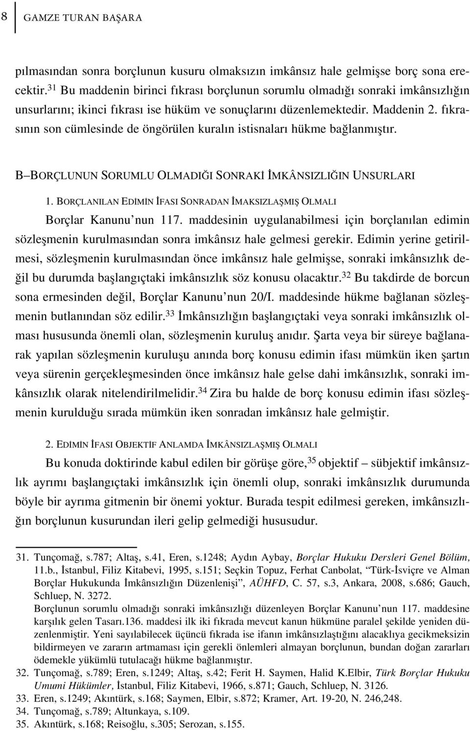 f kras n n son cümlesinde de öngörülen kural n istisnalar hükme ba lanm flt r. B BORÇLUNUN SORUMLU OLMADI I SONRAK MKÂNSIZLI IN UNSURLARI 1.