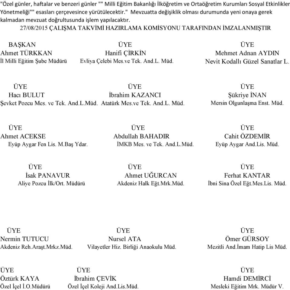 27/08/2015 ÇALIŞMA TAKVİMİ HAZIRLAMA KOMİSYONU TARAFINDAN İMZALANMIŞTIR BAŞKAN ÜYE ÜYE Ahmet TÜRKKAN Hanifi ÇİRKİN Mehmet Adnan AYDIN İl Milli Eğitim Şube Müdürü Evliya Çelebi Mes.ve Tek. And.L. Müd. Nevit Kodallı Güzel Sanatlar L.
