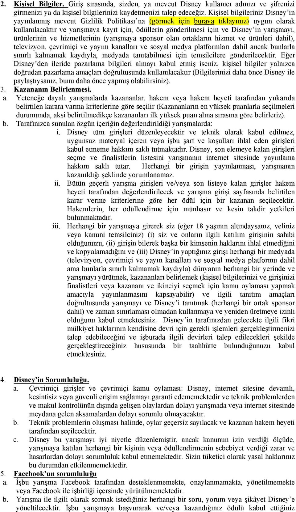 yarışmayı, ürünlerinin ve hizmetlerinin (yarışmaya sponsor olan ortakların hizmet ve ürünleri dahil), televizyon, çevrimiçi ve yayım kanalları ve sosyal medya platformları dahil ancak bunlarla