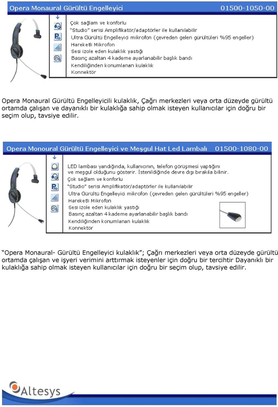 Opera Monaural- Gürültü Engelleyici kulaklık ; Çağrı merkezleri veya orta düzeyde gürültü ortamda çalışan ve işyeri