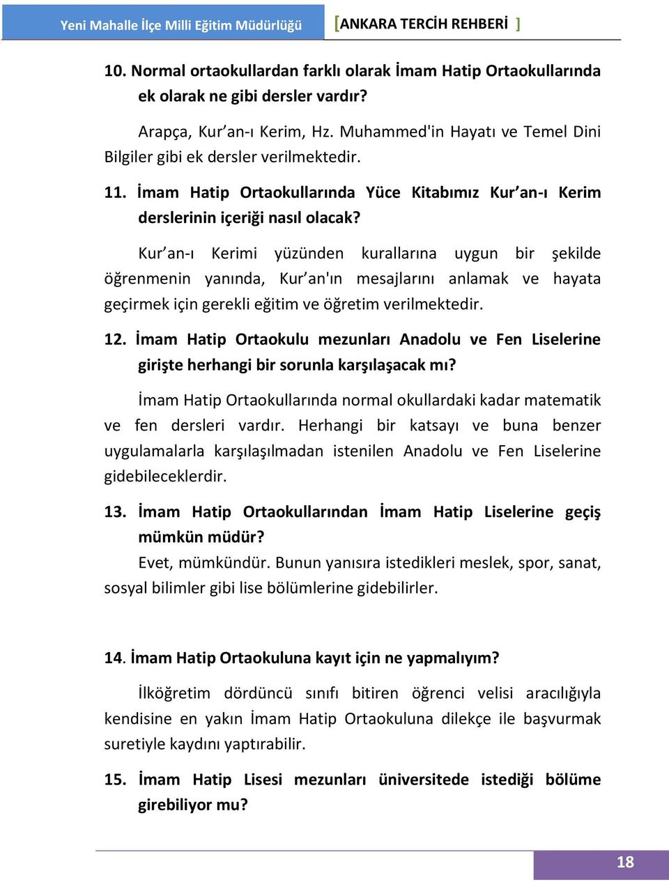 Kur an-ı Kerimi yüzünden kurallarına uygun bir şekilde öğrenmenin yanında, Kur an'ın mesajlarını anlamak ve hayata geçirmek için gerekli eğitim ve öğretim verilmektedir. 12.