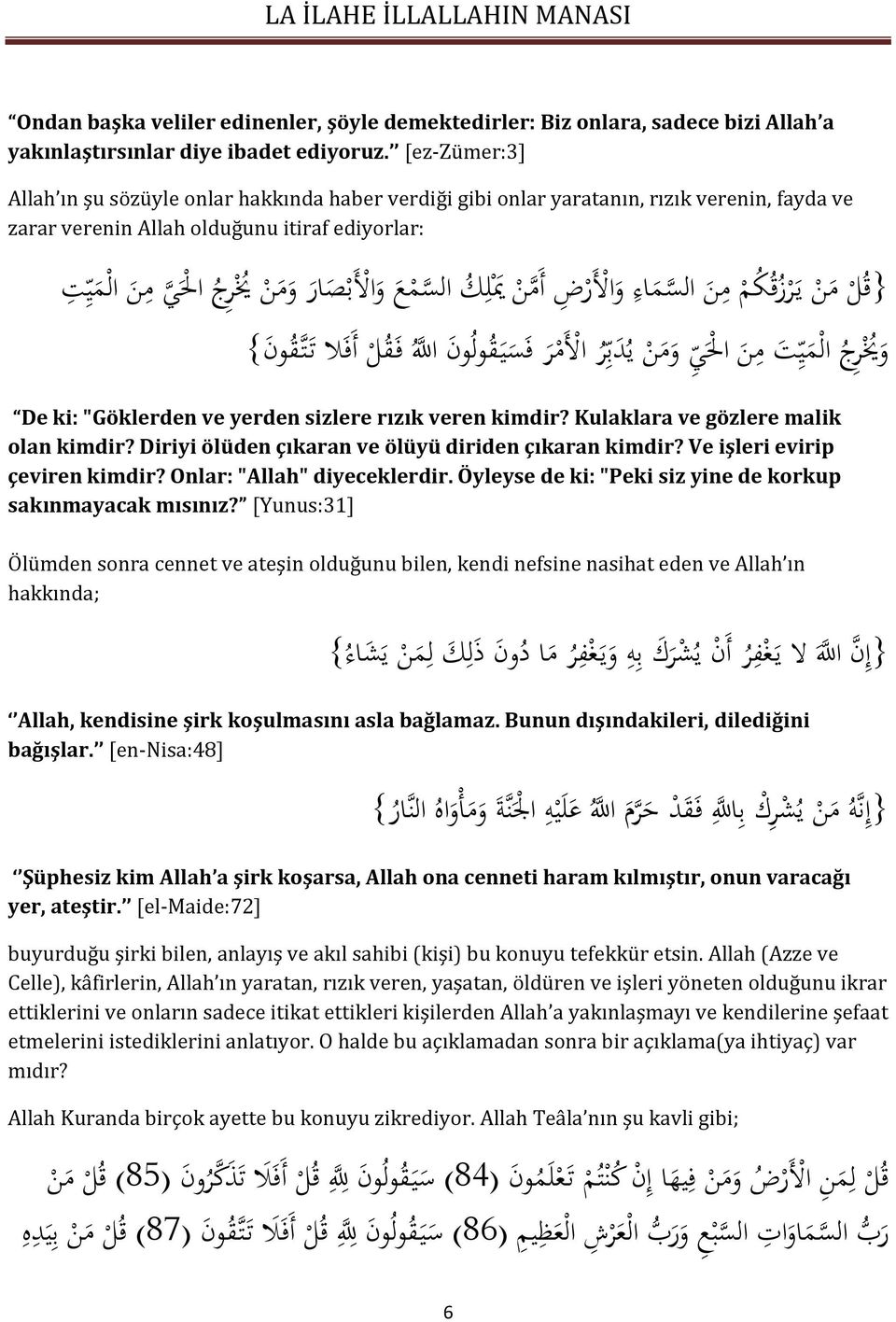 ا ل ي م ن ال م ي ت }ق ل م ن ي ر ز ق ك م م ن الس م ا ء و األ ر ا ل ي و م ن ي د ب ر األ م ر ف س ي ق ول و ن ا لل ف ق ل أ ف ال ت ت ق و ن } و ي ر ج ال م ي ت م ن De ki: "Göklerden ve yerden sizlere rızık