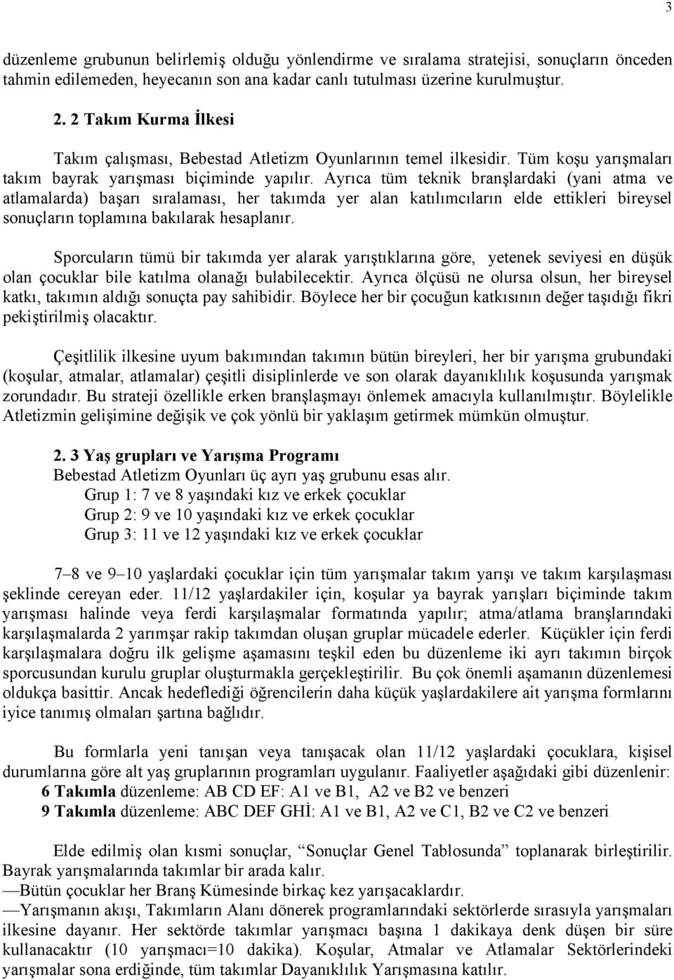 Ayrca tüm teknik branlardaki (yani atma ve atlamalarda) baar sralamas, her takmda yer alan katlmclarn elde ettikleri bireysel sonuçlarn toplamna baklarak hesaplanr.