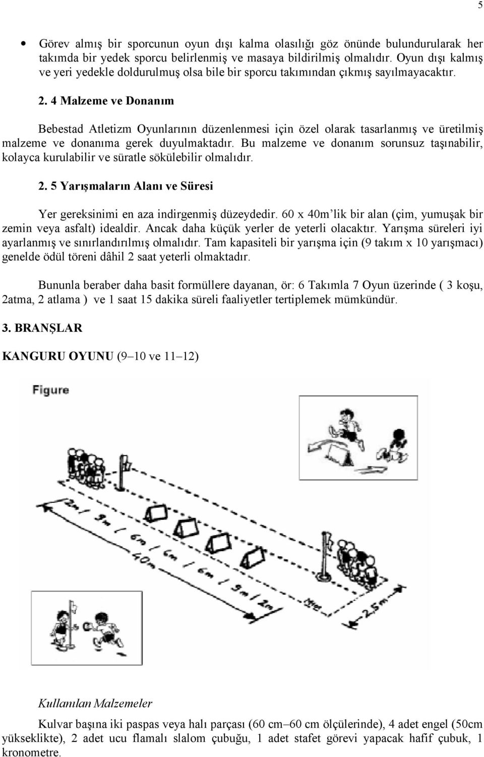 4 Malzeme ve Donan(m Bebestad Atletizm Oyunlarnn düzenlenmesi için özel olarak tasarlanm ve üretilmi malzeme ve donanma gerek duyulmaktadr.