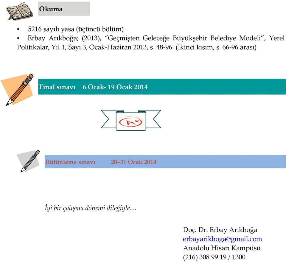 66-96 arası) Final sınavı 6 Ocak- 19 Ocak 2014 Bütünleme sınavı 20 31 Ocak 2014 İyi bir çalışma