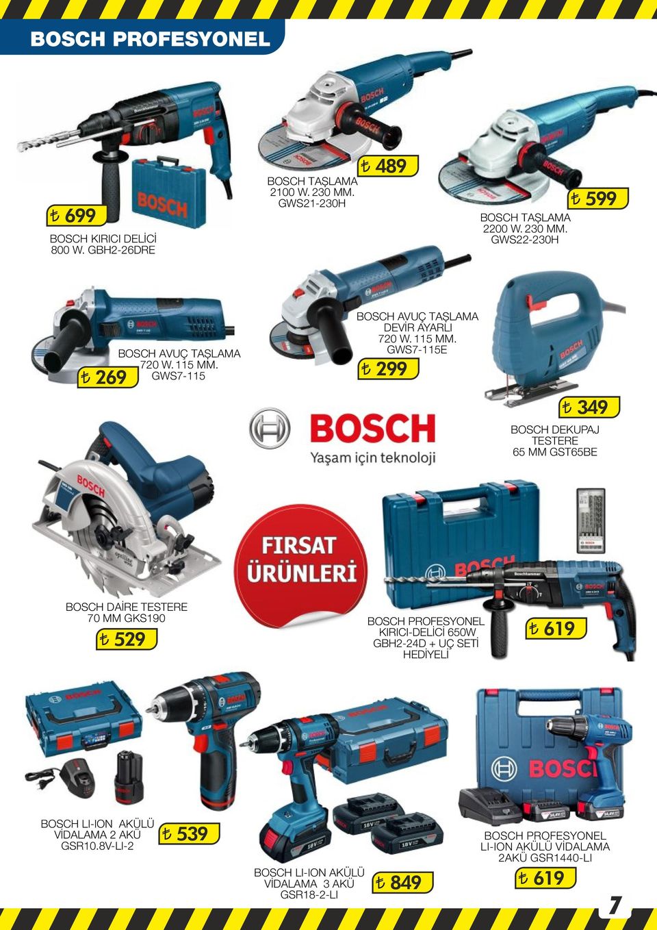 GWS7-115E 299 349 BOSCH DEKUPAJ TESTERE 65 MM GST65BE BOSCH DAİRE TESTERE 70 MM GKS190 529 BOSCH PROFESYONEL KIRICI-DELİCİ 650W GBH2-24D + UÇ