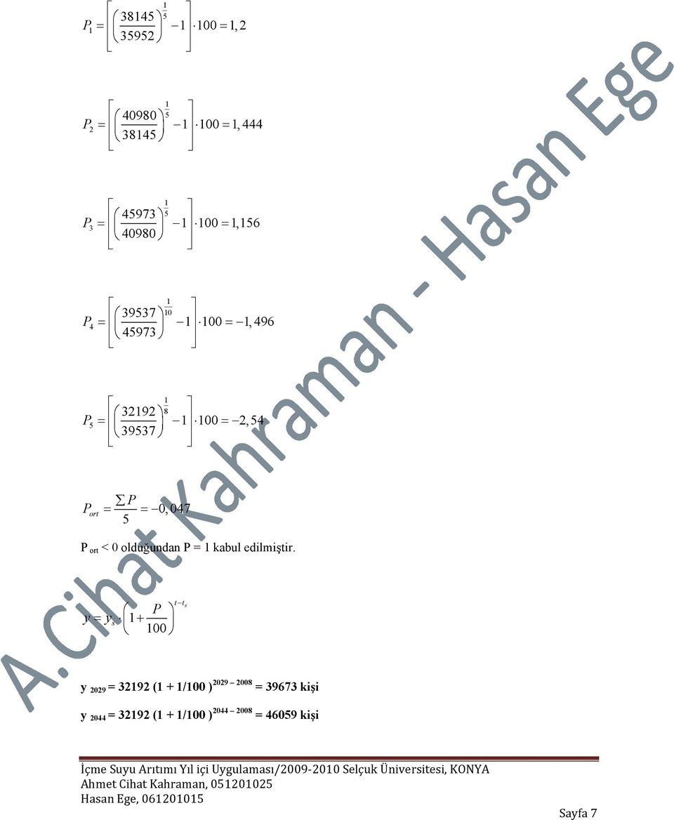 t t s P y ys 1+ 100 y 09 19 (1 + 1/100 ) 09 008 967 kişi y 0 19 (1 + 1/100 ) 0 008 6059 kişi İçme