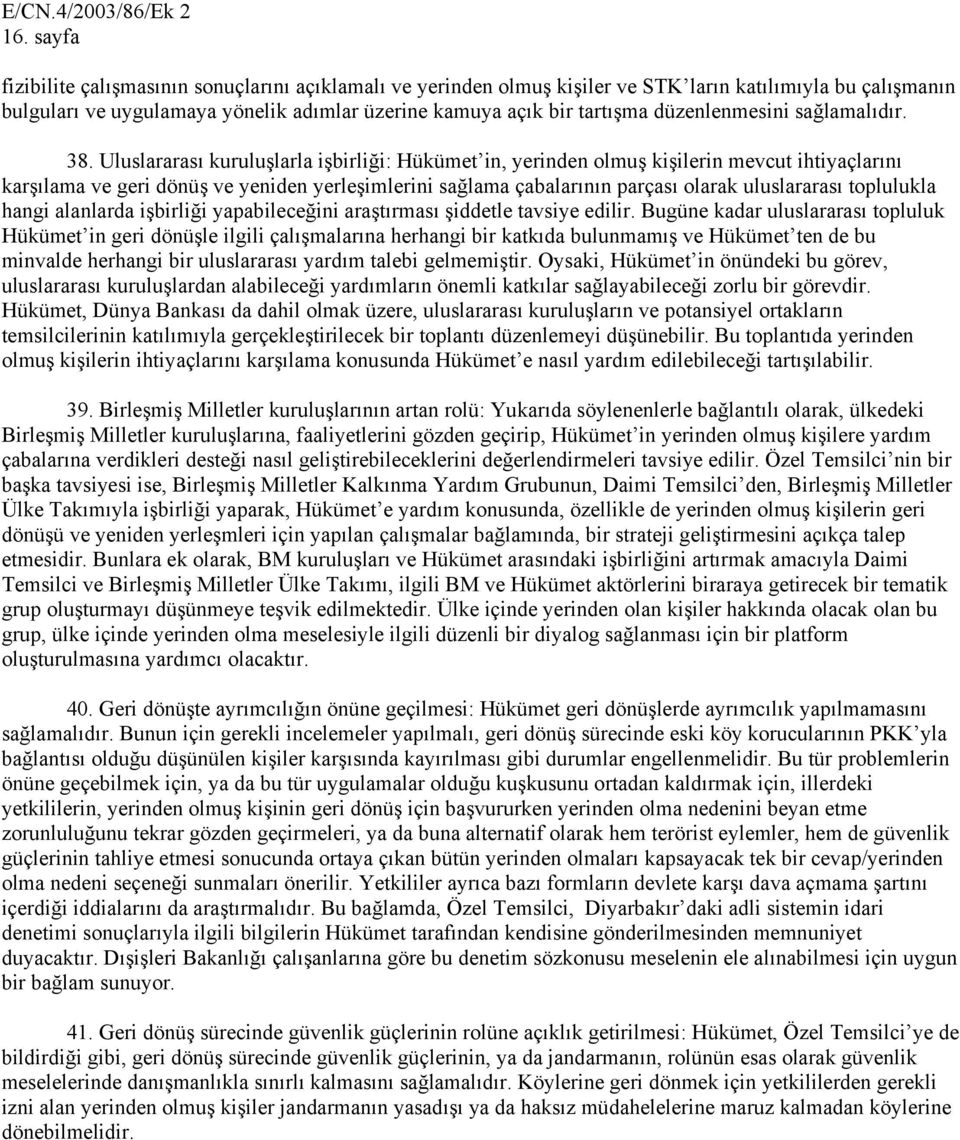 Uluslararası kuruluşlarla işbirliği: Hükümet in, yerinden olmuş kişilerin mevcut ihtiyaçlarını karşılama ve geri dönüş ve yeniden yerleşimlerini sağlama çabalarının parçası olarak uluslararası