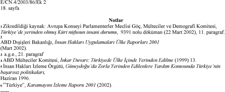 2 ABD Dışişleri Bakanlığı, İnsan Hakları Uygulamaları Ülke Raporları 2001 (Mart 2002). 3 a.g.e., 21.