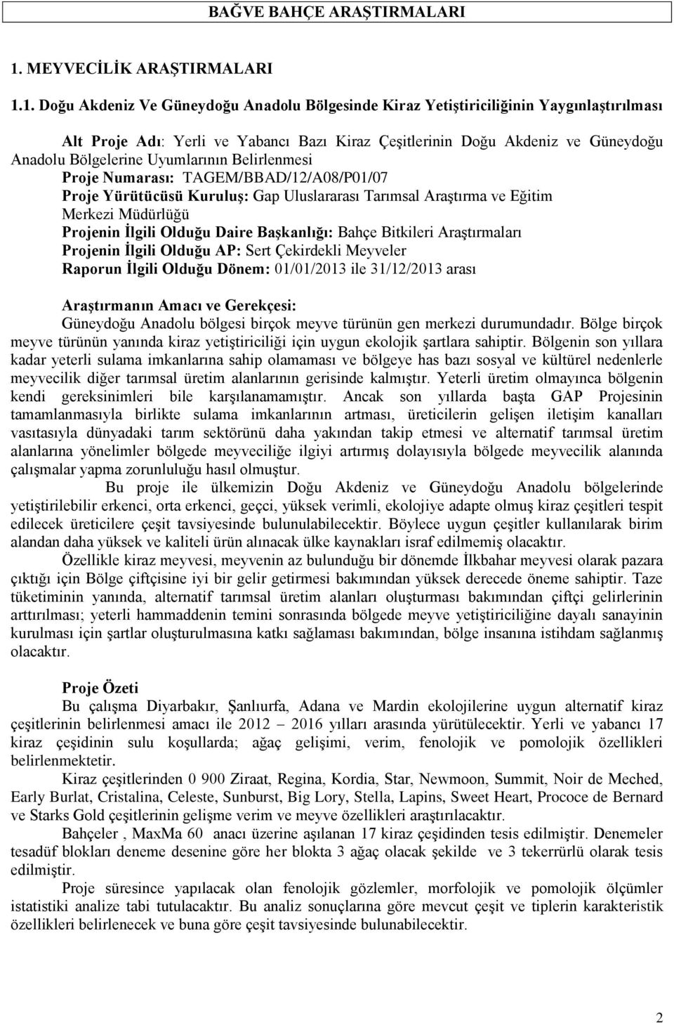 1. Doğu Akdeniz Ve Güneydoğu Anadolu Bölgesinde Kiraz Yetiştiriciliğinin Yaygınlaştırılması Alt Proje Adı: Yerli ve Yabancı Bazı Kiraz Çeşitlerinin Doğu Akdeniz ve Güneydoğu Anadolu Bölgelerine