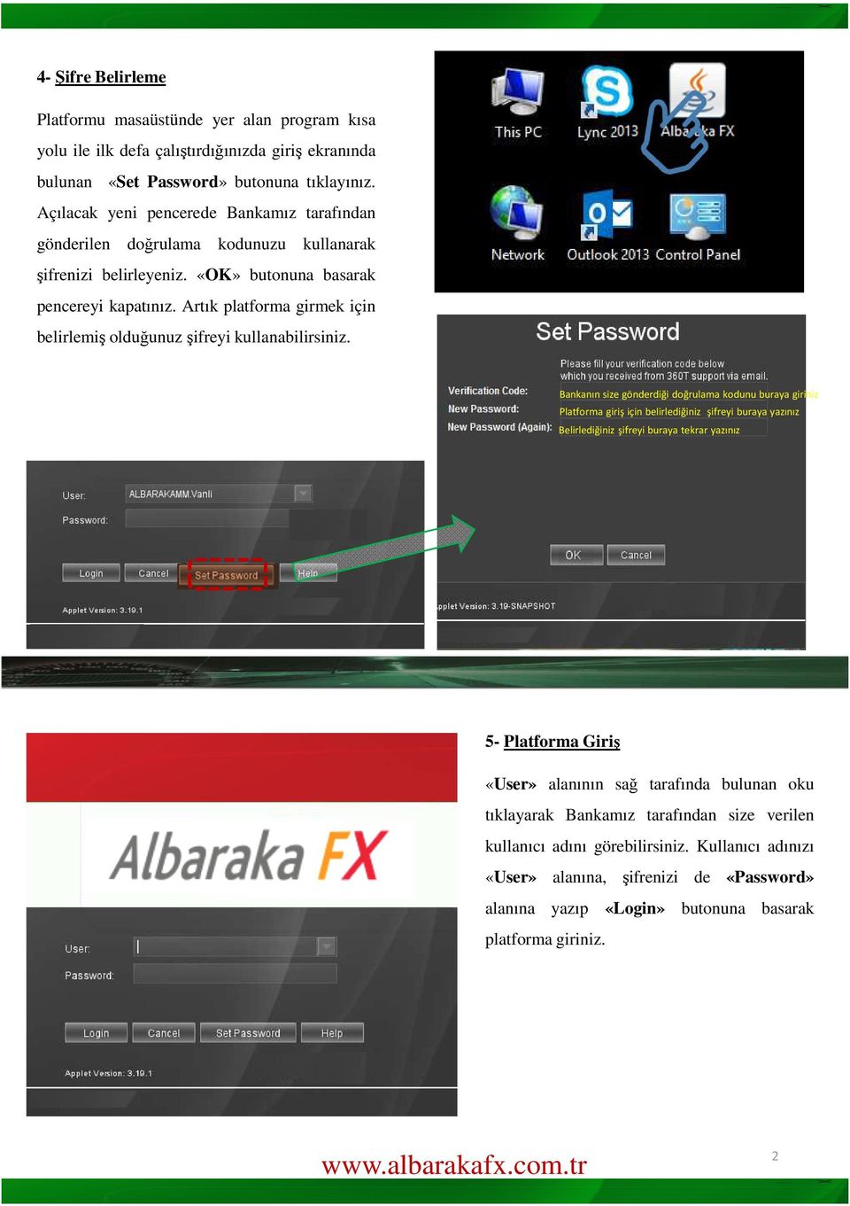 Artık platforma girmek için belirlemiş olduğunuz şifreyi kullanabilirsiniz.