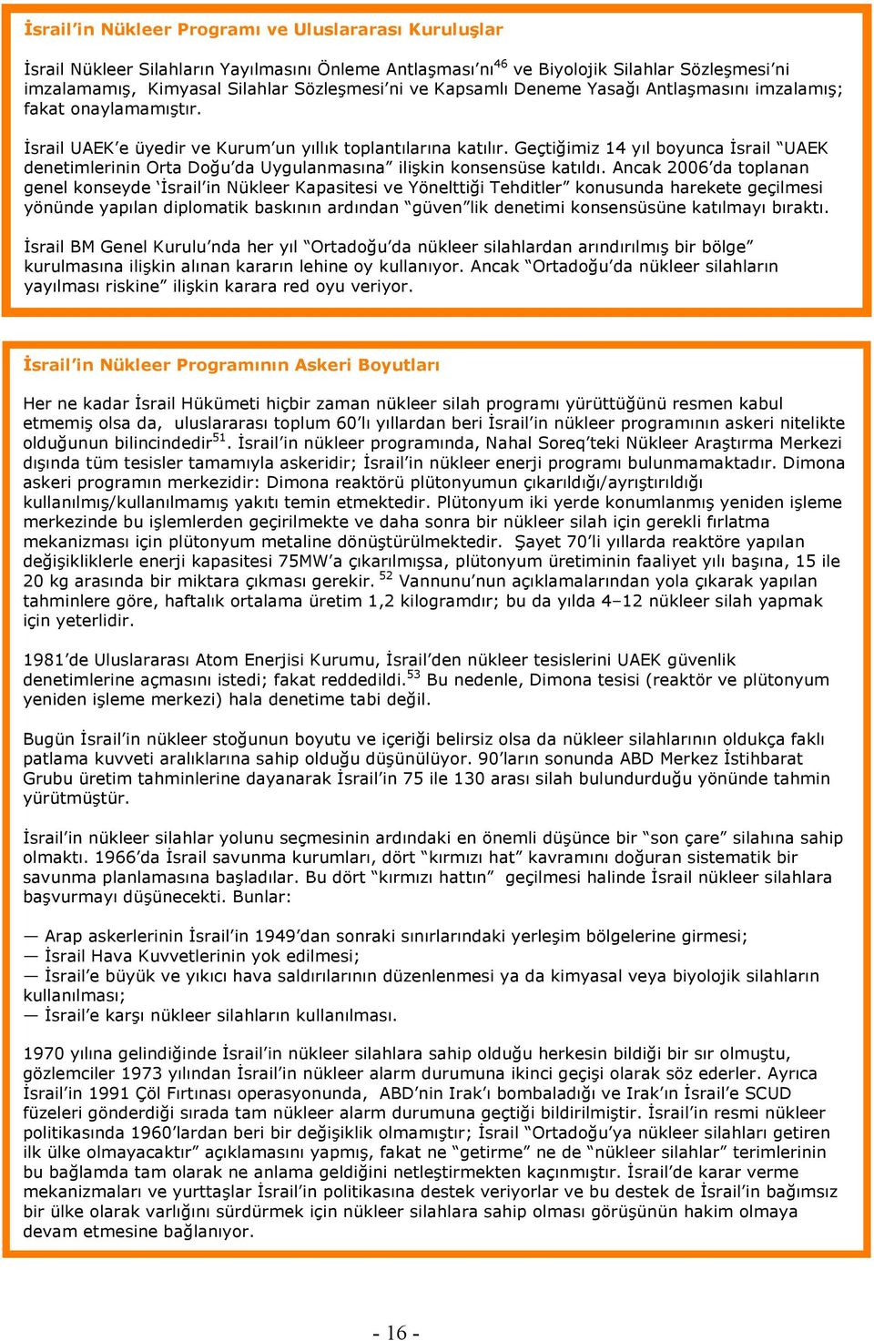 Geçtiğimiz 14 yıl boyunca İsrail UAEK denetimlerinin Orta Doğu da Uygulanmasına ilişkin konsensüse katıldı.