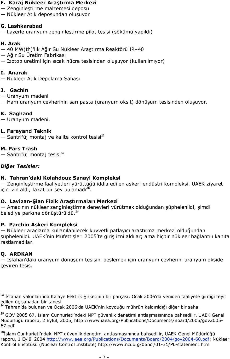 Gachin Uranyum madeni Ham uranyum cevherinin sarı pasta (uranyum oksit) dönüşüm tesisinden oluşuyor. K. Saghand Uranyum madeni. L. Farayand Teknik Santrifüj montaj ve kalite kontrol tesisi 23 M.