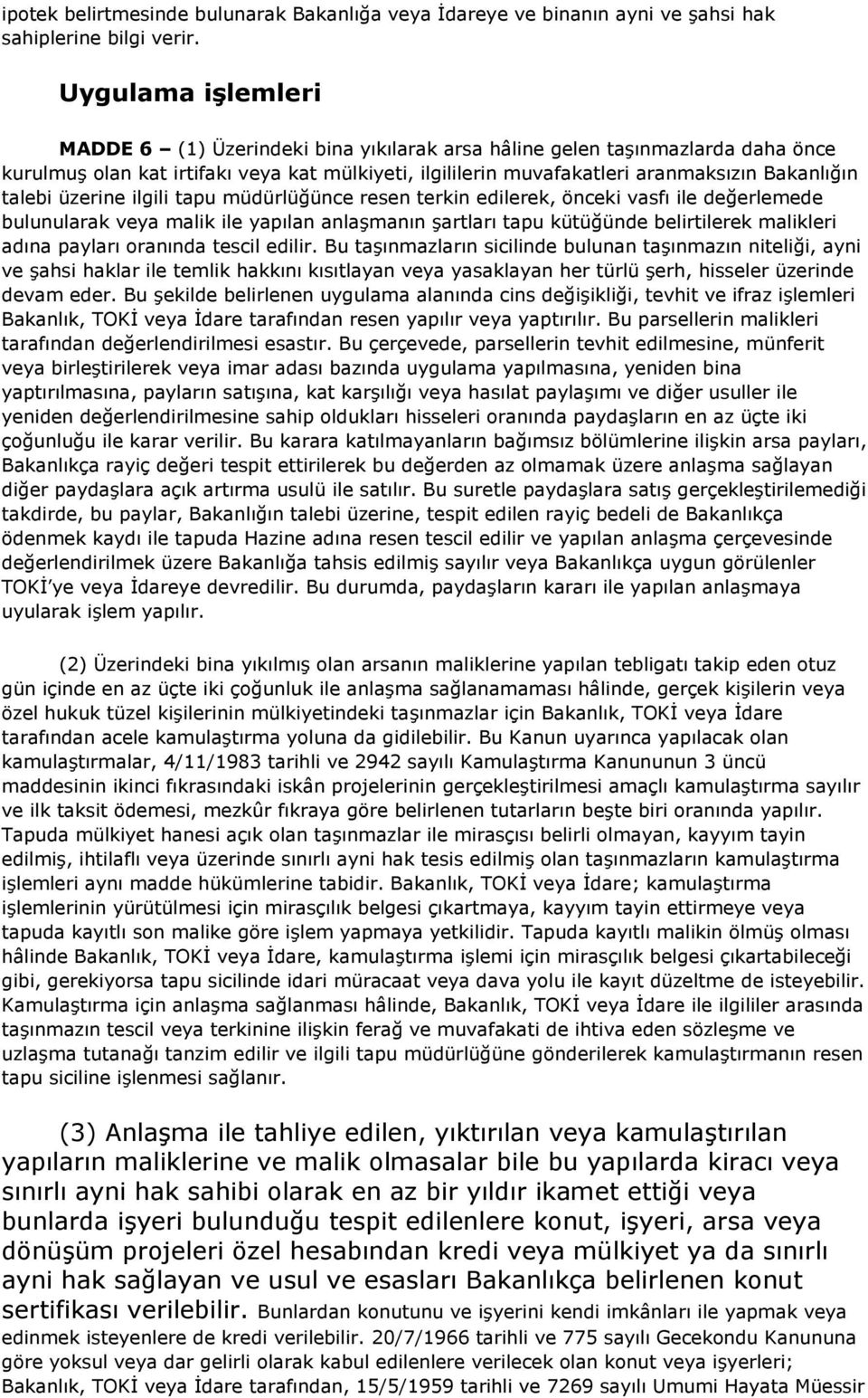 talebi üzerine ilgili tapu müdürlüğünce resen terkin edilerek, önceki vasfı ile değerlemede bulunularak veya malik ile yapılan anlaşmanın şartları tapu kütüğünde belirtilerek malikleri adına payları