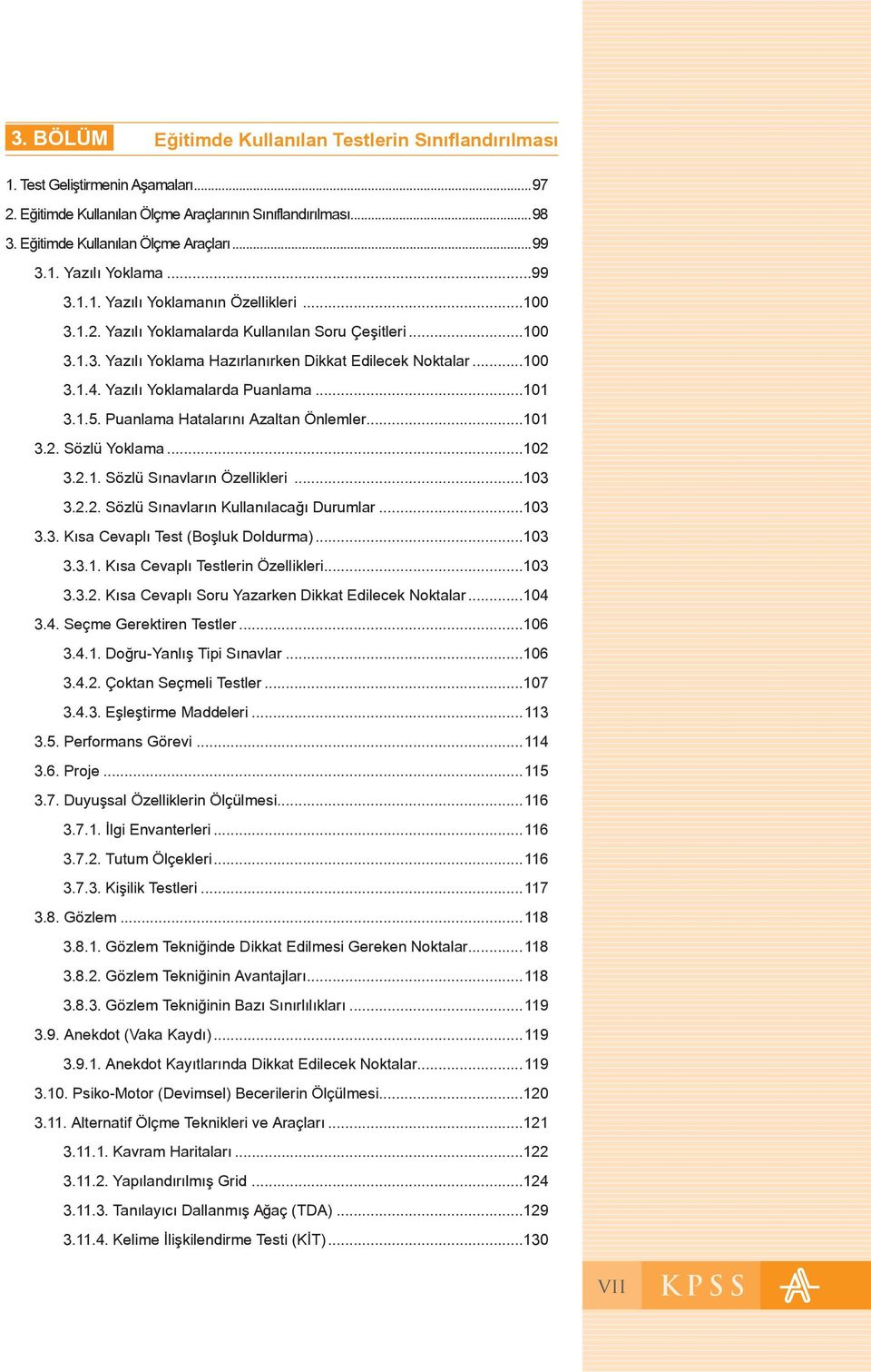 Yazılı Yoklamalarda Puanlama...101 3.1.5. Puanlama Hatalarını Azaltan Önlemler...101 3.2. Sözlü Yoklama...102 3.2.1. Sözlü Sınavların Özellikleri...103 3.2.2. Sözlü Sınavların Kullanılacağı Durumlar.