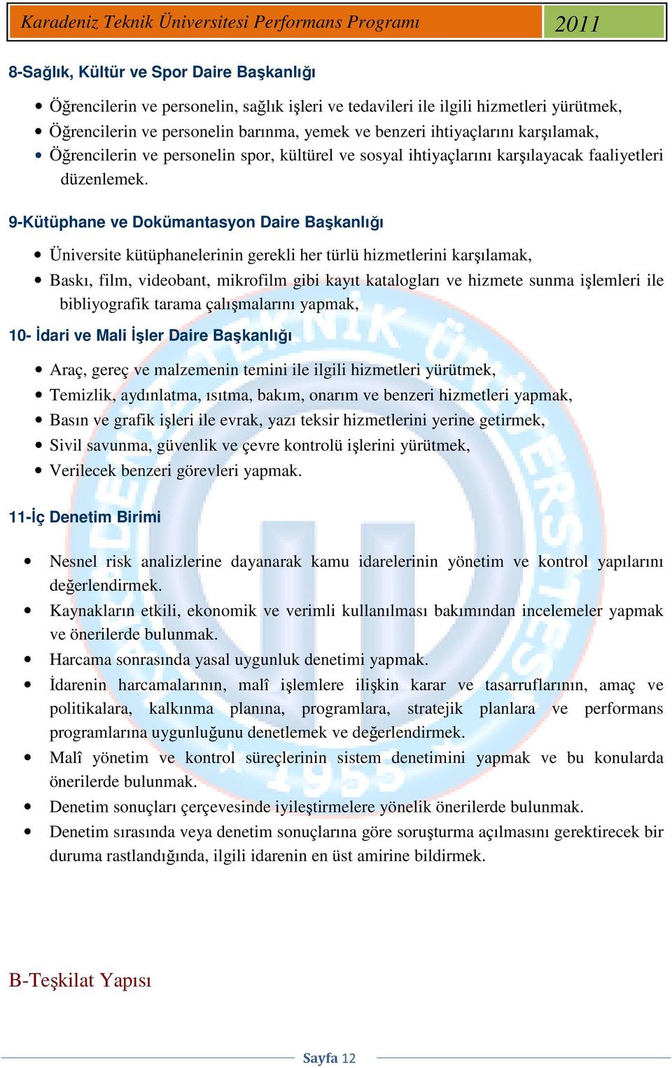 9-Kütüphane ve Dokümantasyon Daire Başkanlığı Üniversite kütüphanelerinin gerekli her türlü hizmetlerini karşılamak, Baskı, film, videobant, mikrofilm gibi kayıt katalogları ve hizmete sunma