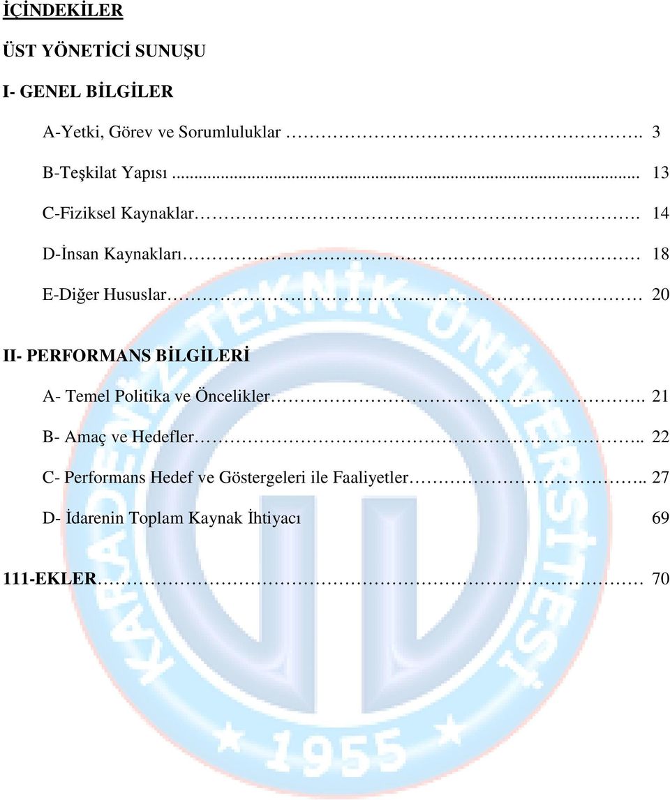 14 D-İnsan Kaynakları 18 E-Diğer Hususlar 20 II- PERFORMANS BİLGİLERİ A- Temel Politika ve